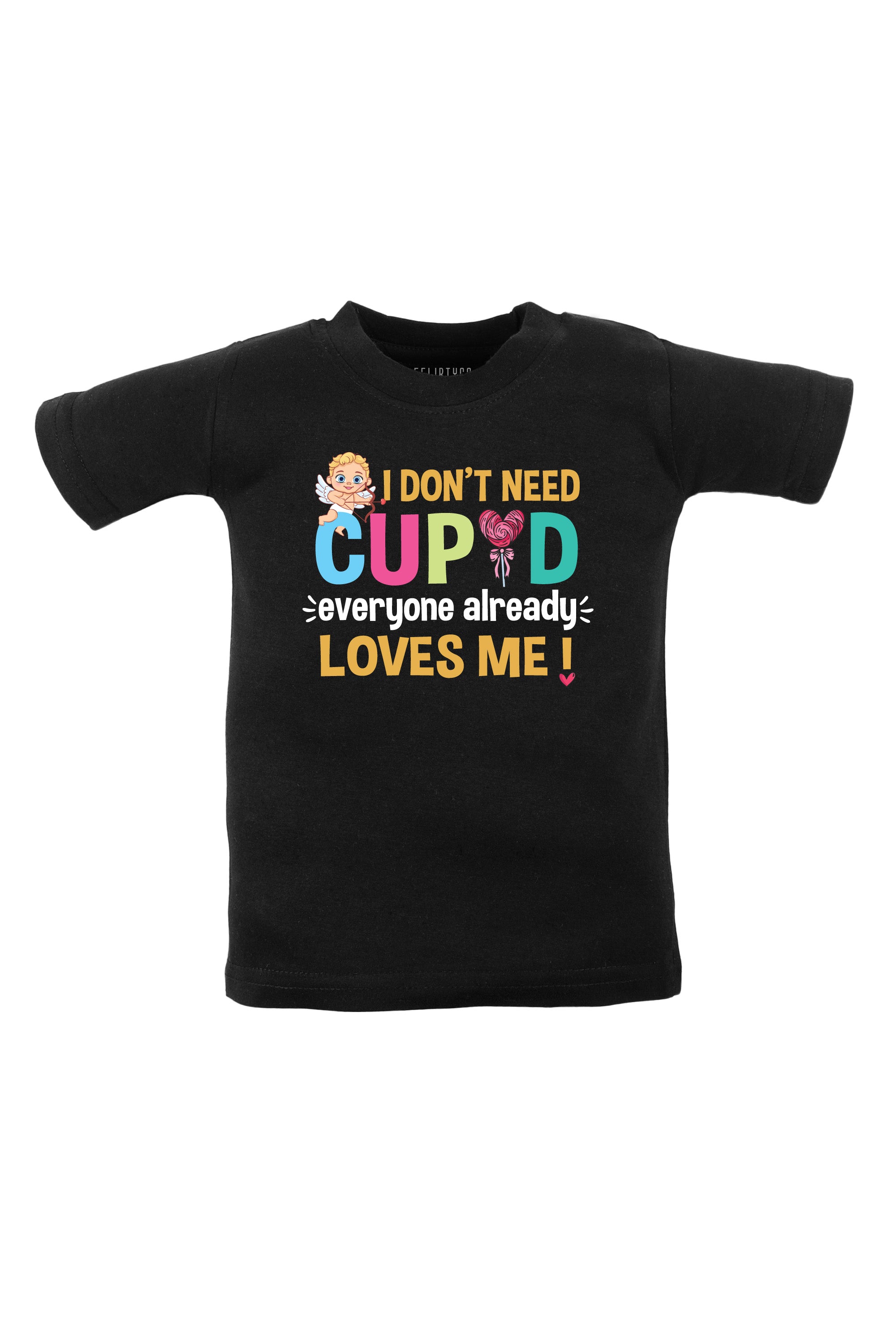 I Don't Need Cupid Everyone Already Loves Me Kids T Shirt