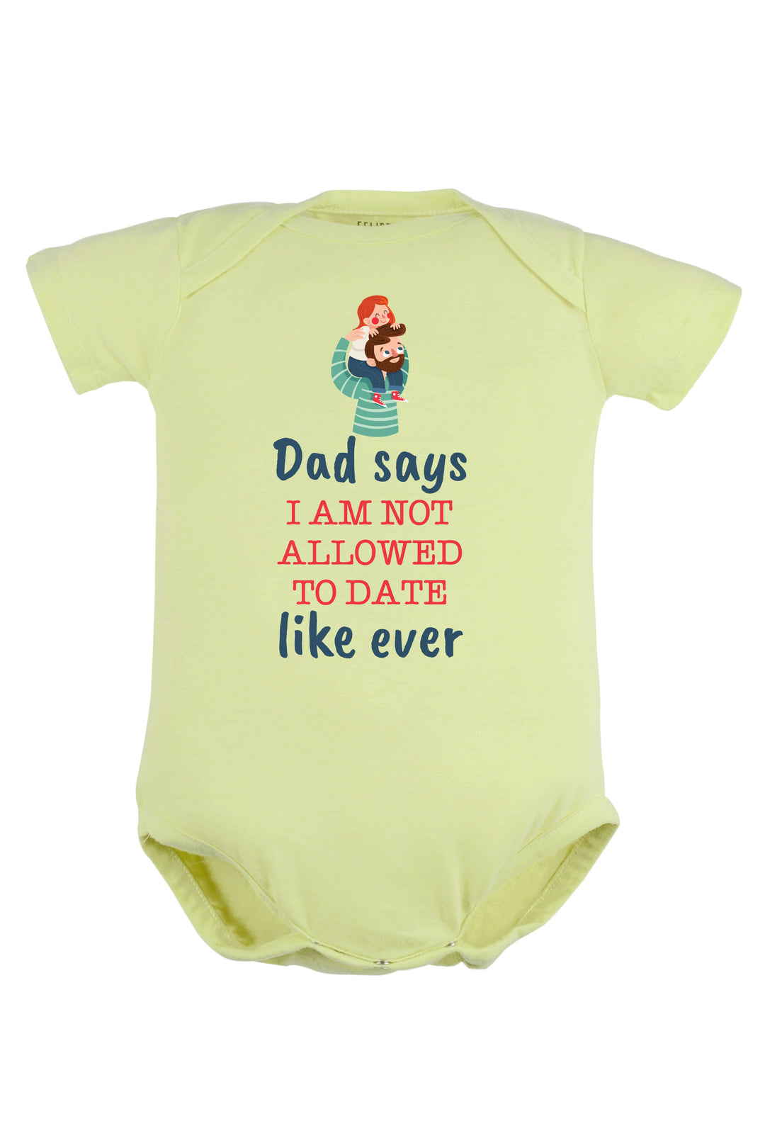 Dad Says I Am Not Allowed To Date Like Ever Baby Romper | Onesies