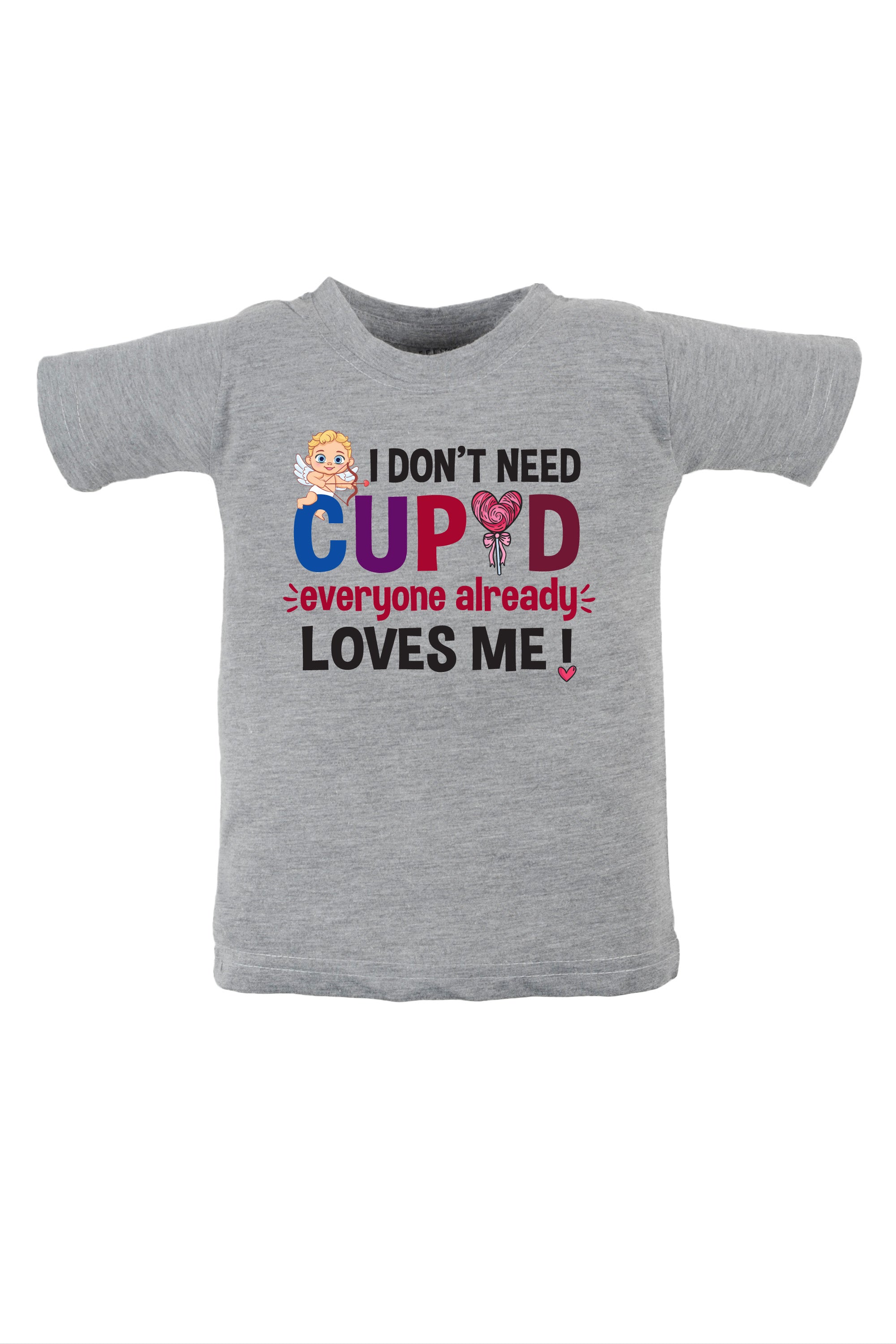 I Don't Need Cupid Everyone Already Loves Me Kids T Shirt