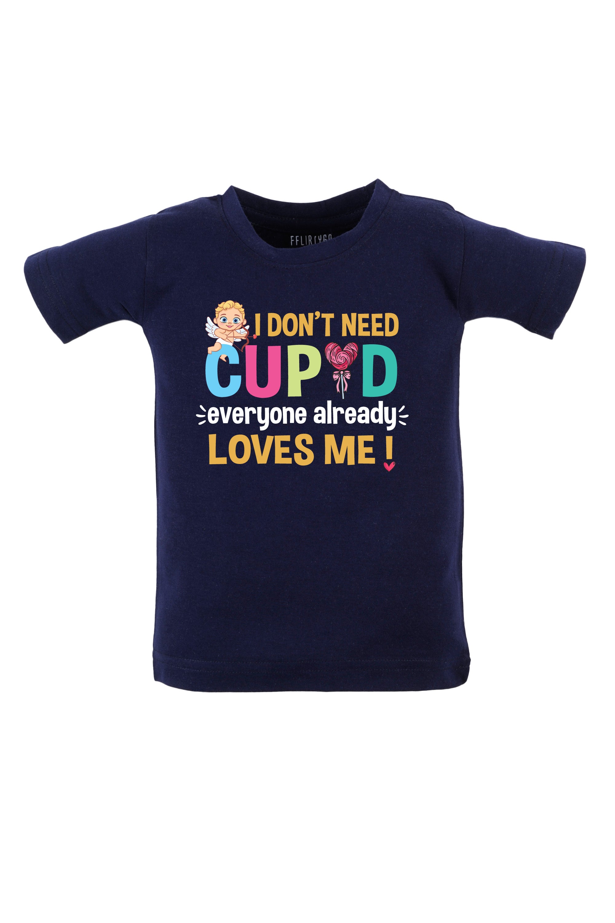 I Don't Need Cupid Everyone Already Loves Me Kids T Shirt