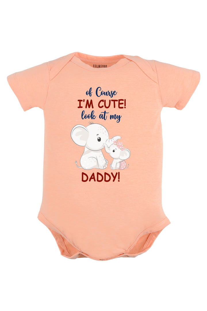 Of Course I'M Cute Look At My Daddy Baby Romper | Onesies