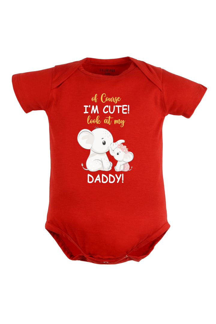 Of Course I'M Cute Look At My Daddy Baby Romper | Onesies