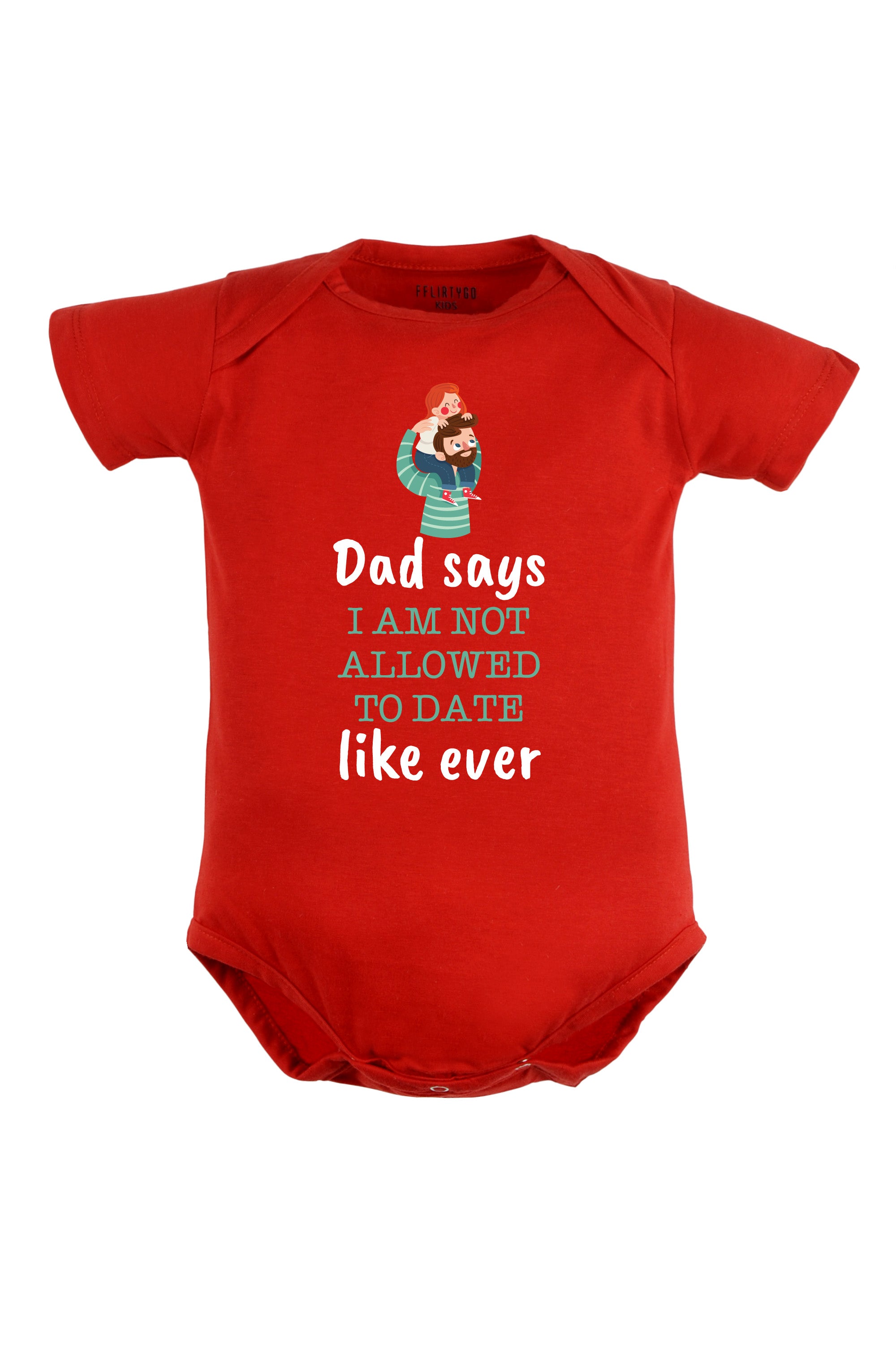 Dad Says I Am Not Allowed To Date Like Ever Baby Romper | Onesies