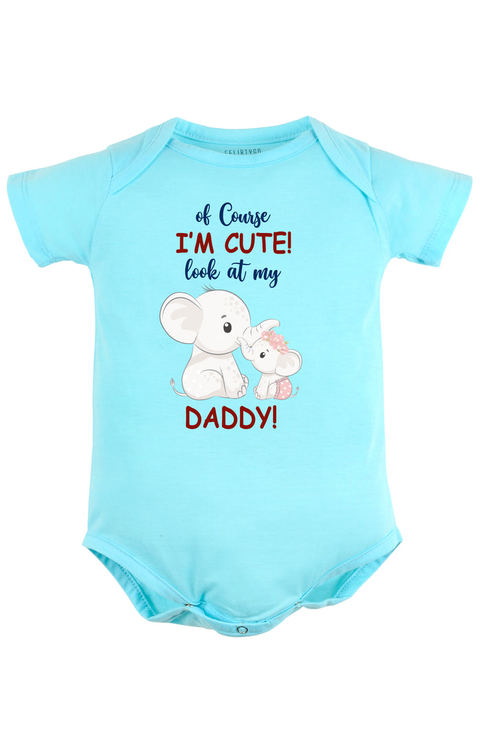 Of Course I'M Cute Look At My Daddy Baby Romper | Onesies