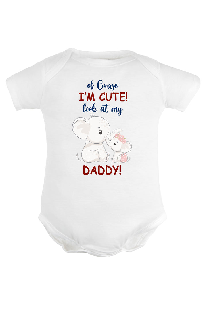 Of Course I'M Cute Look At My Daddy Baby Romper | Onesies