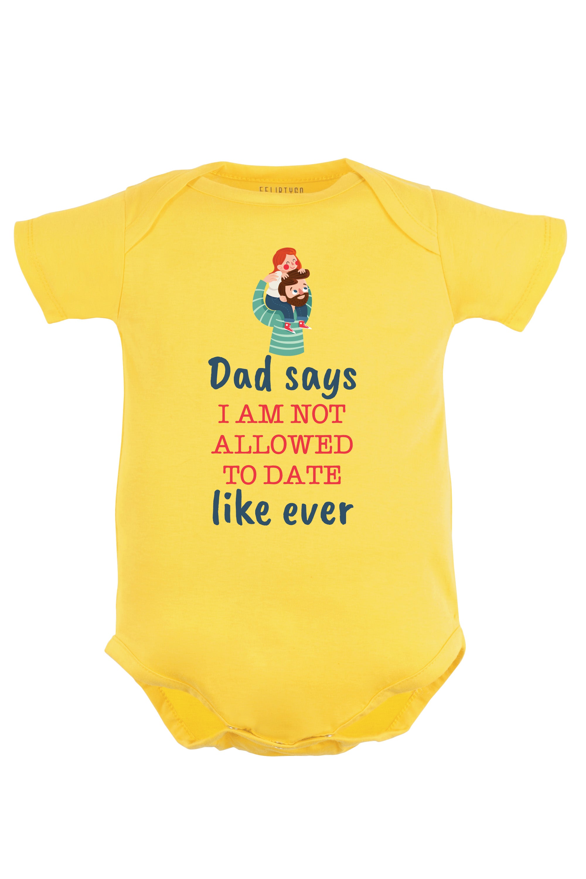 Dad Says I Am Not Allowed To Date Like Ever Baby Romper | Onesies