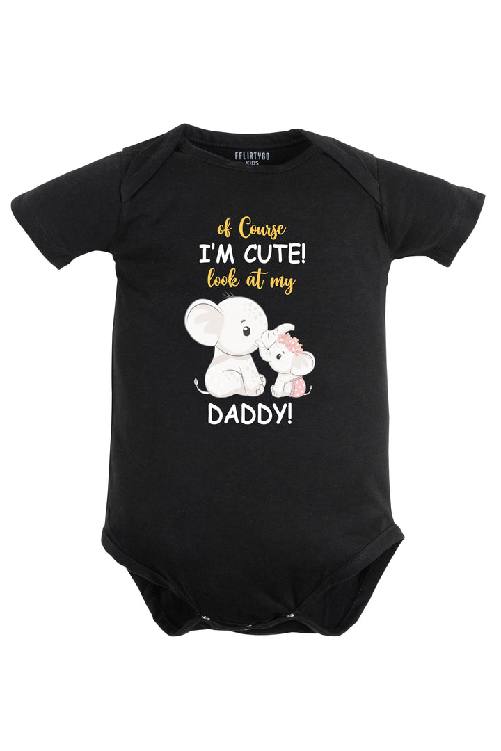 Of Course I'M Cute Look At My Daddy Baby Romper | Onesies