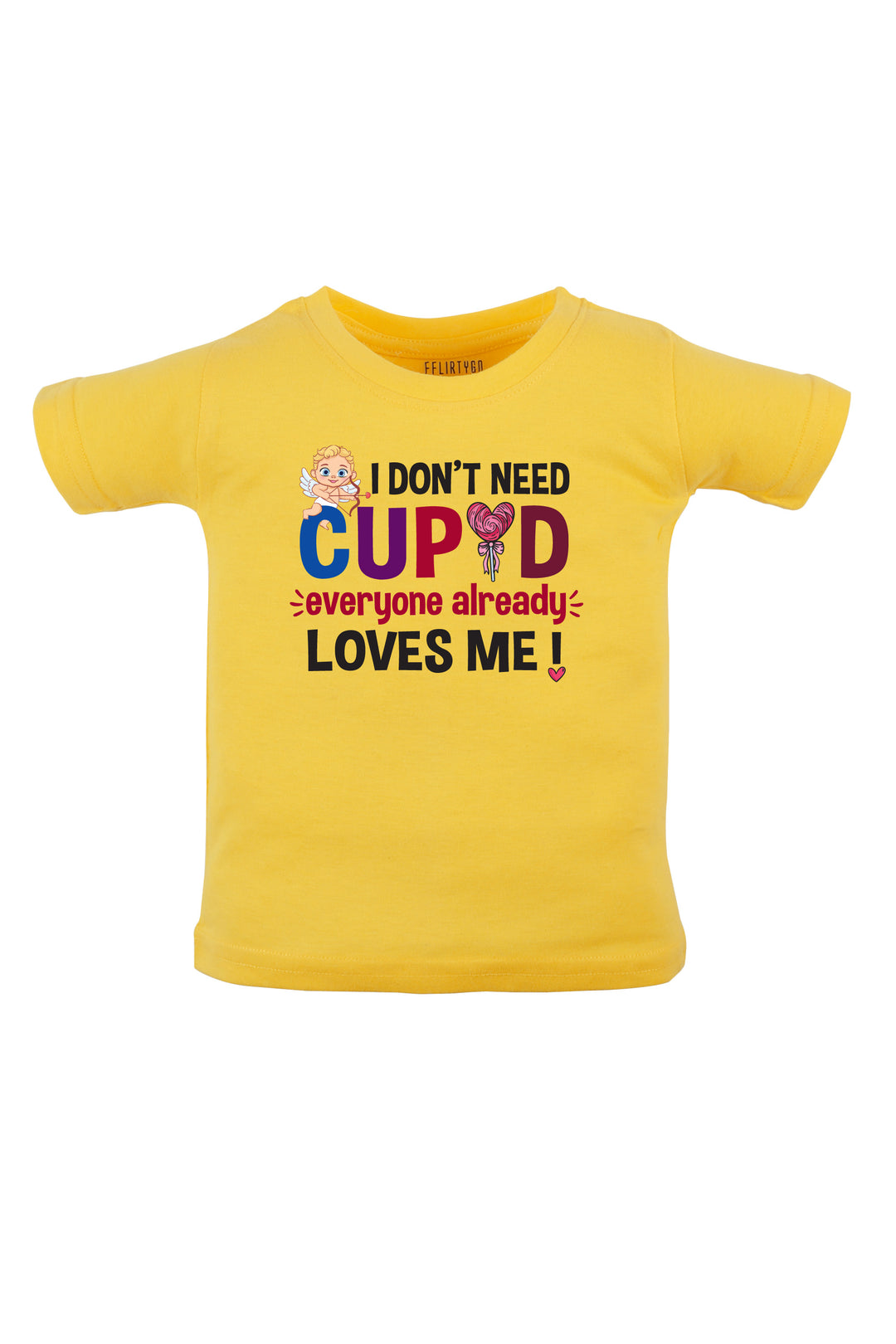 I Don't Need Cupid Everyone Already Loves Me Kids T Shirt